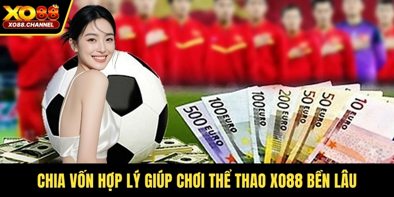 Chia vốn hợp lý, chơi thể thao XO88 bền lâu