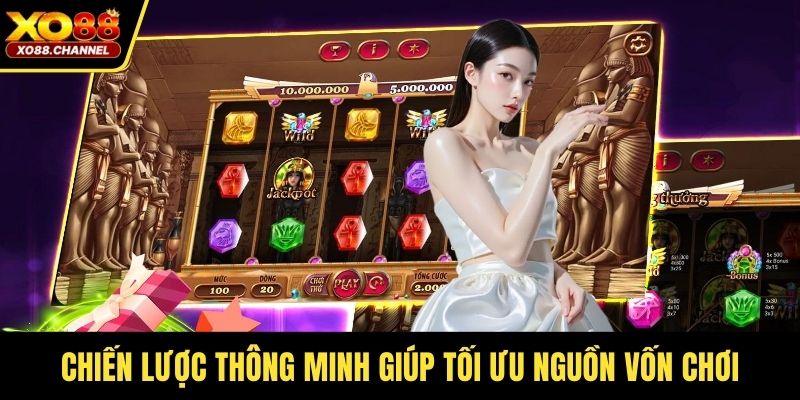 Chiến lược thông minh giúp tối ưu nguồn vốn chơi