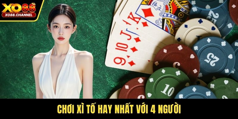 Chơi Xì tố hay nhất với 4 người