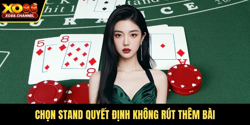 Chọn Stand quyết định không rút thêm bài
