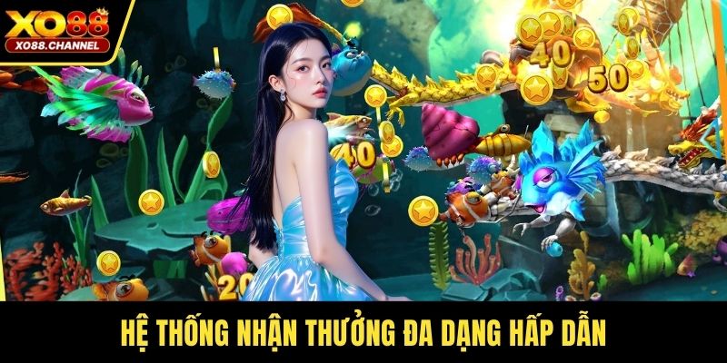 Hệ thống nhận thưởng đa dạng hấp dẫn
