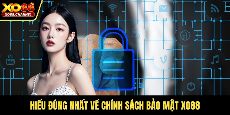 Hiểu đúng nhất về chính sách bảo mật XO88
