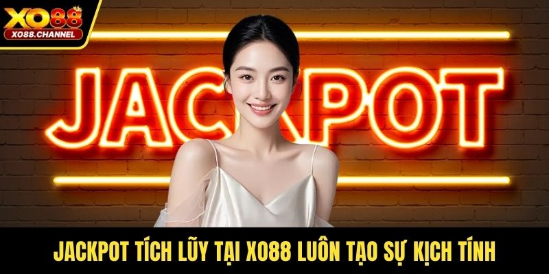 Jackpot tích lũy tại XO88 luôn tạo sự kịch tính