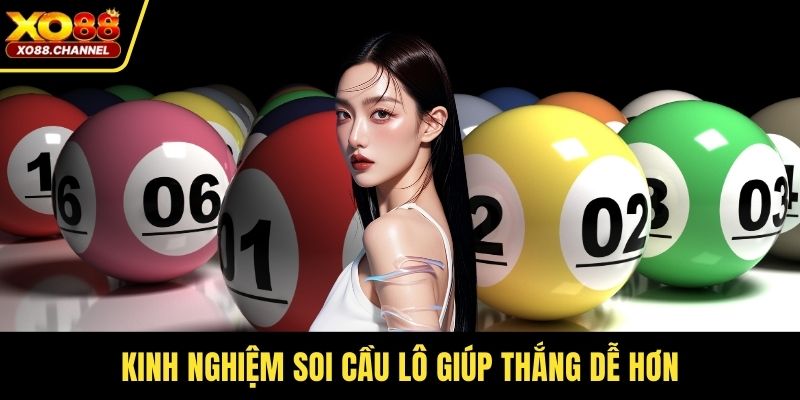 Kinh nghiệm soi cầu lô giúp thắng dễ hơn