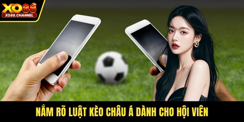 Nắm rõ luật kèo Châu Á dành cho hội viên