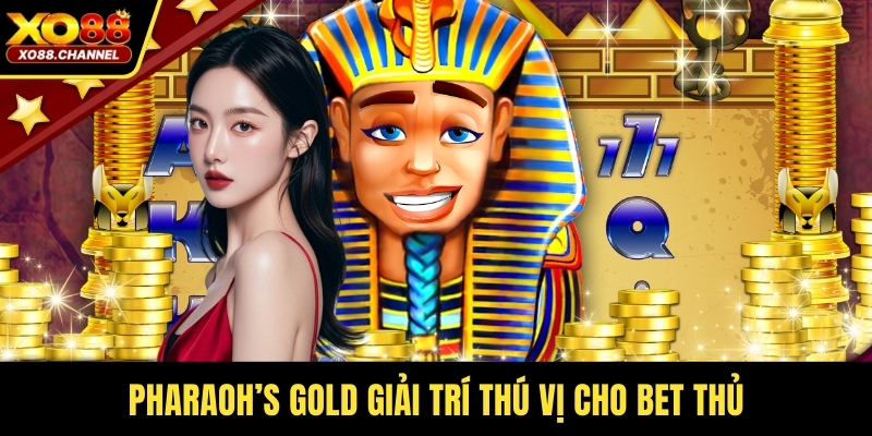 Pharaoh’s Gold giải trí thú vị cho bet thủ