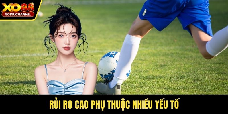 Rủi ro cao phụ thuộc nhiều yếu tố