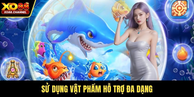 Sử dụng vật phẩm hỗ trợ đa dạng