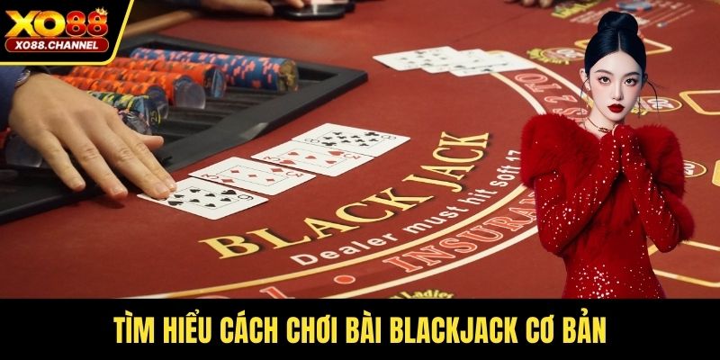 Tìm hiểu cách chơi bài Blackjack cơ bản