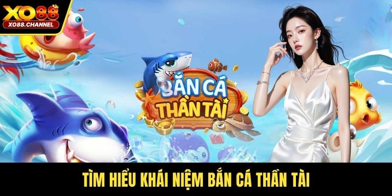 Tìm hiểu khái niệm bắn cá Thần Tài