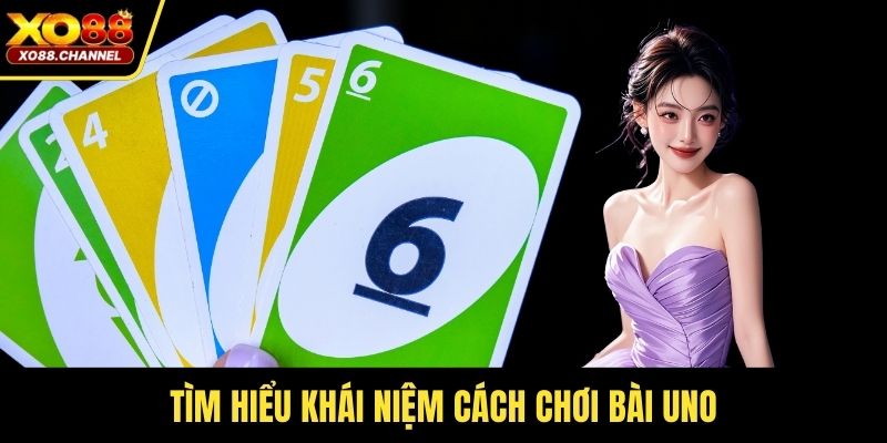 Tìm hiểu khái niệm cách chơi bài Uno