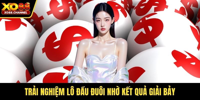 Trải nghiệm lô đầu đuôi nhờ kết quả giải bảy