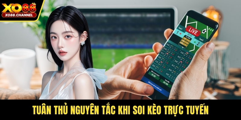Tuân thủ nguyên tắc khi soi kèo trực tuyến