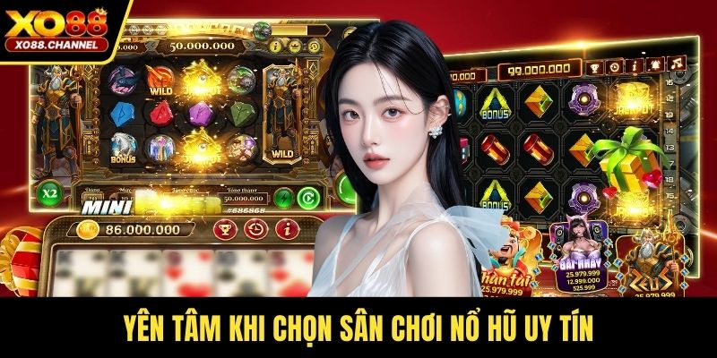 Yên tâm khi chọn sân chơi nổ hũ uy tín