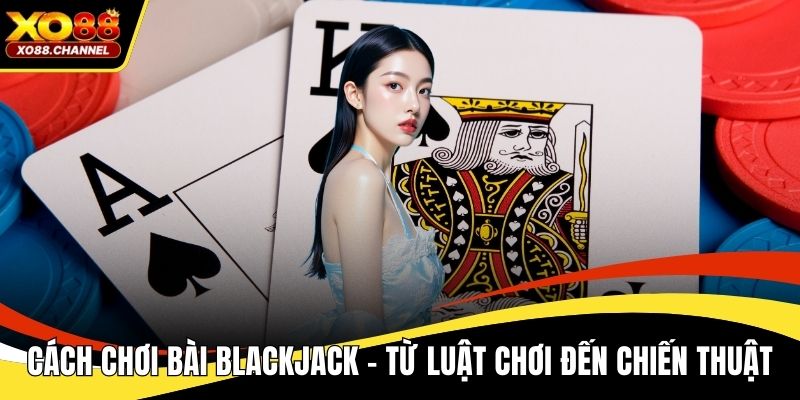 Cách chơi bài Blackjack