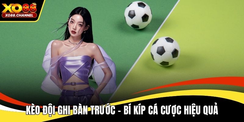 Kèo đội ghi bàn trước